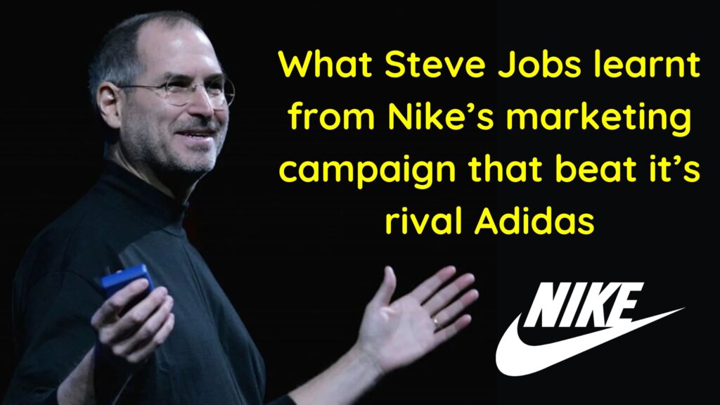 What Steve Jobs learnt from Nike’s marketing campaign that beat it’s rival Adidas